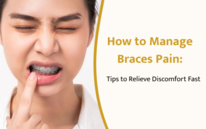 How to Manage Braces Pain: Tips to Relieve Discomfort Fast